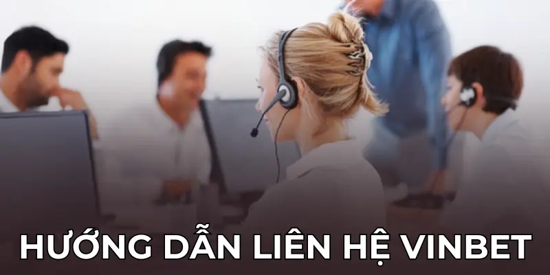 4 phương thức liên hệ Vinbet tiện lợi và an toàn nhất